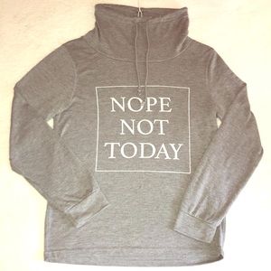 NOPE NOT TODAY! Sweatshirt